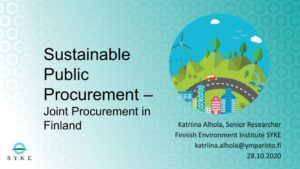 Presentation: Sustainable public procurement joint procurement in Finland -Katriina Alhola, Senior researcher, Finnish Environment Institute and Centre for Sustainable Consumption and Production