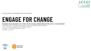 Presentation: Engage to change: Bidder dialogues as a tool for close communication with the market -Josefine Hintz, Officer Sustainable Economy and Procurement, ICLEI -Local Governments for Sustainability
