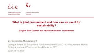 Presentation: What is joint procurement and how can we use it for sustainability? - Insights from German and selected European Frontrunners -Maximilian Müngersdorff, German Development Institute / Deutsches Institut für Entwicklungspolitik (DIE)